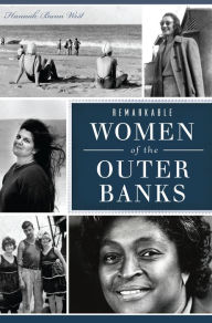 Title: Remarkable Women of the Outer Banks, Author: Hannah Bunn West