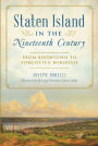 Staten Island in the Nineteenth Century: From Boomtown to Forgotten Borough