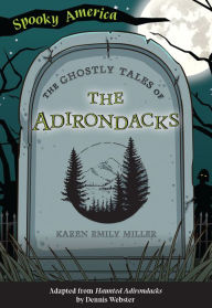 Title: The Ghostly Tales of the Adirondacks, Author: Karen Miller