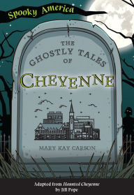 Title: The Ghostly Tales of Cheyenne, Author: Mary Kay Carson