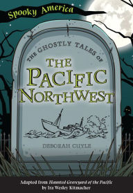 Title: The Ghostly Tales of the Pacific Northwest, Author: Deborah Cuyle