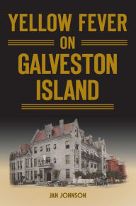 Title: Yellow Fever on Galveston Island, Author: Jan Johnson