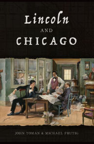 Title: Lincoln and Chicago, Author: John Toman