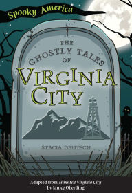 Title: The Ghostly Tales of Virginia City, Author: Stacia Deutsch