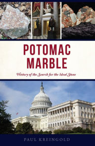 Title: Potomac Marble: History of the Search for the Ideal Stone, Author: Paul Kreingold