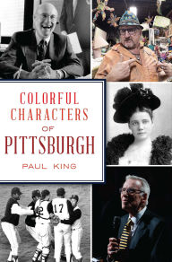 Title: Colorful Characters of Pittsburgh, Author: Paul King