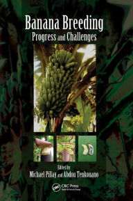 Title: Banana Breeding: Progress and Challenges / Edition 1, Author: Michael Pillay
