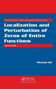 Title: Localization and Perturbation of Zeros of Entire Functions / Edition 1, Author: Michael Gil'