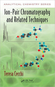 Title: Ion-Pair Chromatography and Related Techniques / Edition 1, Author: Teresa Cecchi