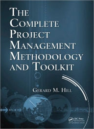 Title: The Complete Project Management Methodology and Toolkit / Edition 1, Author: Gerard M. Hill