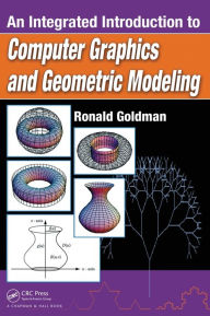 Title: An Integrated Introduction to Computer Graphics and Geometric Modeling / Edition 1, Author: Ronald Goldman