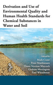 Title: Derivation and Use of Environmental Quality and Human Health Standards for Chemical Substances in Water and Soil / Edition 1, Author: Mark Crane