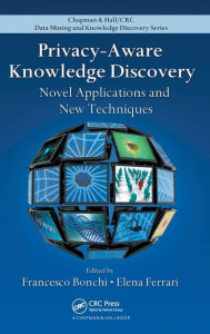 Title: Privacy-Aware Knowledge Discovery: Novel Applications and New Techniques / Edition 1, Author: Francesco Bonchi