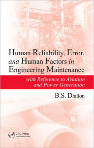 Title: Human Reliability, Error, and Human Factors in Engineering Maintenance: with Reference to Aviation and Power Generation / Edition 1, Author: B.S. Dhillon