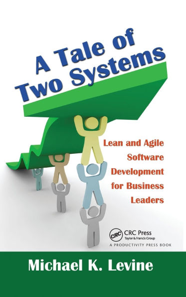 A Tale of Two Systems: Lean and Agile Software Development for Business Leaders / Edition 1