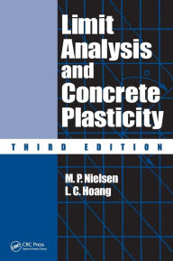 Title: Limit Analysis and Concrete Plasticity / Edition 3, Author: M.P. Nielsen