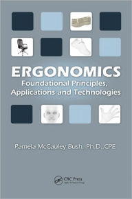Title: Ergonomics: Foundational Principles, Applications, and Technologies / Edition 1, Author: Pamela McCauley-Bush