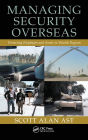 Managing Security Overseas: Protecting Employees and Assets in Volatile Regions / Edition 1