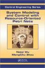 System Modeling and Control with Resource-Oriented Petri Nets / Edition 1