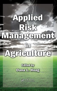 Title: Applied Risk Management in Agriculture / Edition 1, Author: Dana L. Hoag