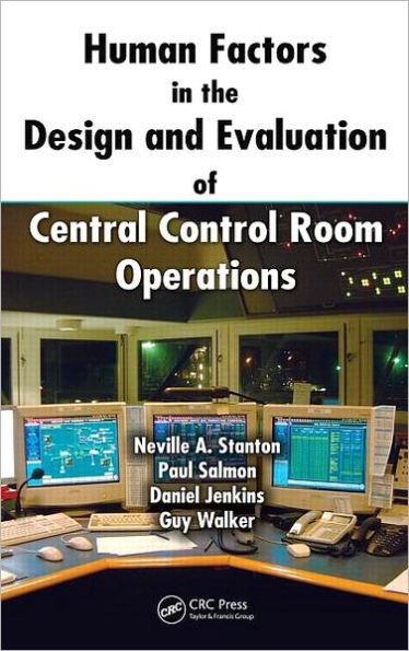 Human Factors in the Design and Evaluation of Central Control Room Operations / Edition 1