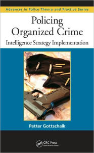 Title: Policing Organized Crime: Intelligence Strategy Implementation / Edition 1, Author: Petter Gottschalk
