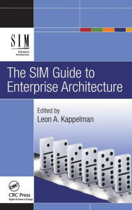 Title: The SIM Guide to Enterprise Architecture / Edition 1, Author: Leon Kappelman