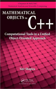 Title: Mathematical Objects in C++: Computational Tools in A Unified Object-Oriented Approach / Edition 1, Author: Yair Shapira