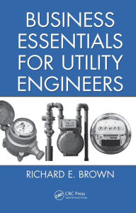 Title: Business Essentials for Utility Engineers, Author: Richard E. Brown