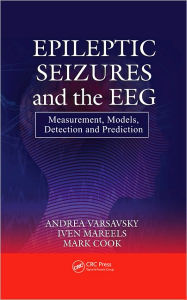 Title: Epileptic Seizures and the EEG: Measurement, Models, Detection and Prediction / Edition 1, Author: Andrea Varsavsky