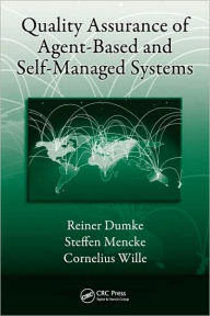 Title: Quality Assurance of Agent-Based and Self-Managed Systems / Edition 1, Author: Reiner Dumke