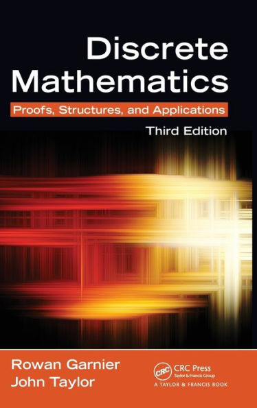 Discrete Mathematics: Proofs, Structures and Applications, Third Edition / Edition 3