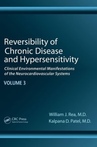 Title: Reversibility of Chronic Disease and Hypersensitivity, Volume 3: Clinical Environmental Manifestations of the Neurocardiovascular Systems / Edition 1, Author: William J. Rea