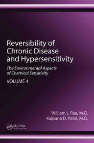 Title: Reversibility of Chronic Disease and Hypersensitivity, Volume 4: The Environmental Aspects of Chemical Sensitivity / Edition 1, Author: William J. Rea