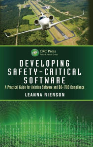 Title: Developing Safety-Critical Software: A Practical Guide for Aviation Software and DO-178C Compliance / Edition 1, Author: Leanna Rierson