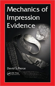 Title: Mechanics of Impression Evidence, Author: David S. Pierce