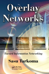 Title: Overlay Networks: Toward Information Networking. / Edition 1, Author: Sasu Tarkoma