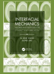 Title: Interfacial Mechanics: Theories and Methods for Contact and Lubrication / Edition 1, Author: Jane Wang