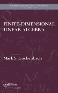 Title: Finite-Dimensional Linear Algebra / Edition 1, Author: Mark S. Gockenbach