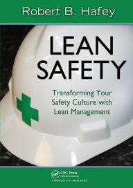 Title: Lean Safety: Transforming your Safety Culture with Lean Management / Edition 1, Author: Robert Hafey