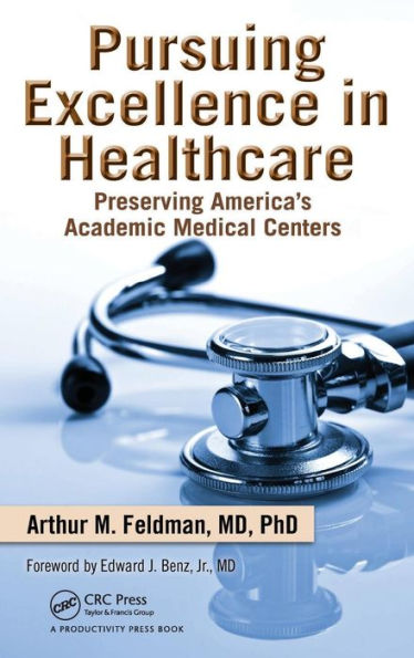 Pursuing Excellence in Healthcare: Preserving America's Academic Medical Centers / Edition 1