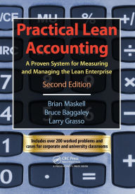 Title: Practical Lean Accounting: A Proven System for Measuring and Managing the Lean Enterprise, Second Edition, Author: Brian H. Maskell