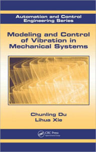 Title: Modeling and Control of Vibration in Mechanical Systems / Edition 1, Author: Chunling Du