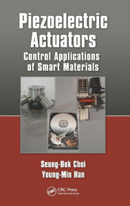 Title: Piezoelectric Actuators: Control Applications of Smart Materials / Edition 1, Author: Seung-Bok Choi