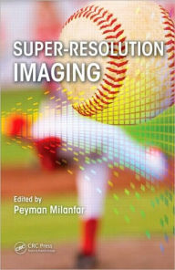 Title: Super-Resolution Imaging / Edition 1, Author: Peyman Milanfar