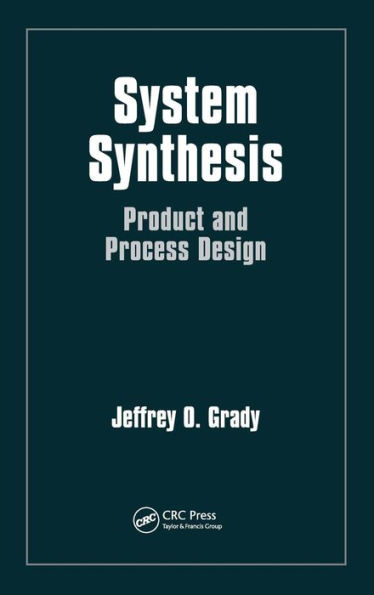 System Synthesis: Product and Process Design / Edition 1