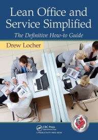Title: Lean Office and Service Simplified: The Definitive How-To Guide / Edition 1, Author: Drew Locher