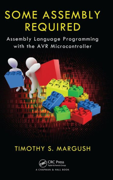 Some Assembly Required: Assembly Language Programming with the AVR Microcontroller / Edition 1