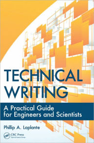 Title: Technical Writing: A Practical Guide for Engineers and Scientists, Author: Phillip A. Laplante