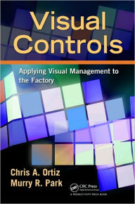 Title: Visual Controls: Applying Visual Management to the Factory, Author: Chris A. Ortiz